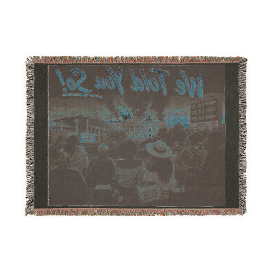 “We Told You So” Woven Blanket